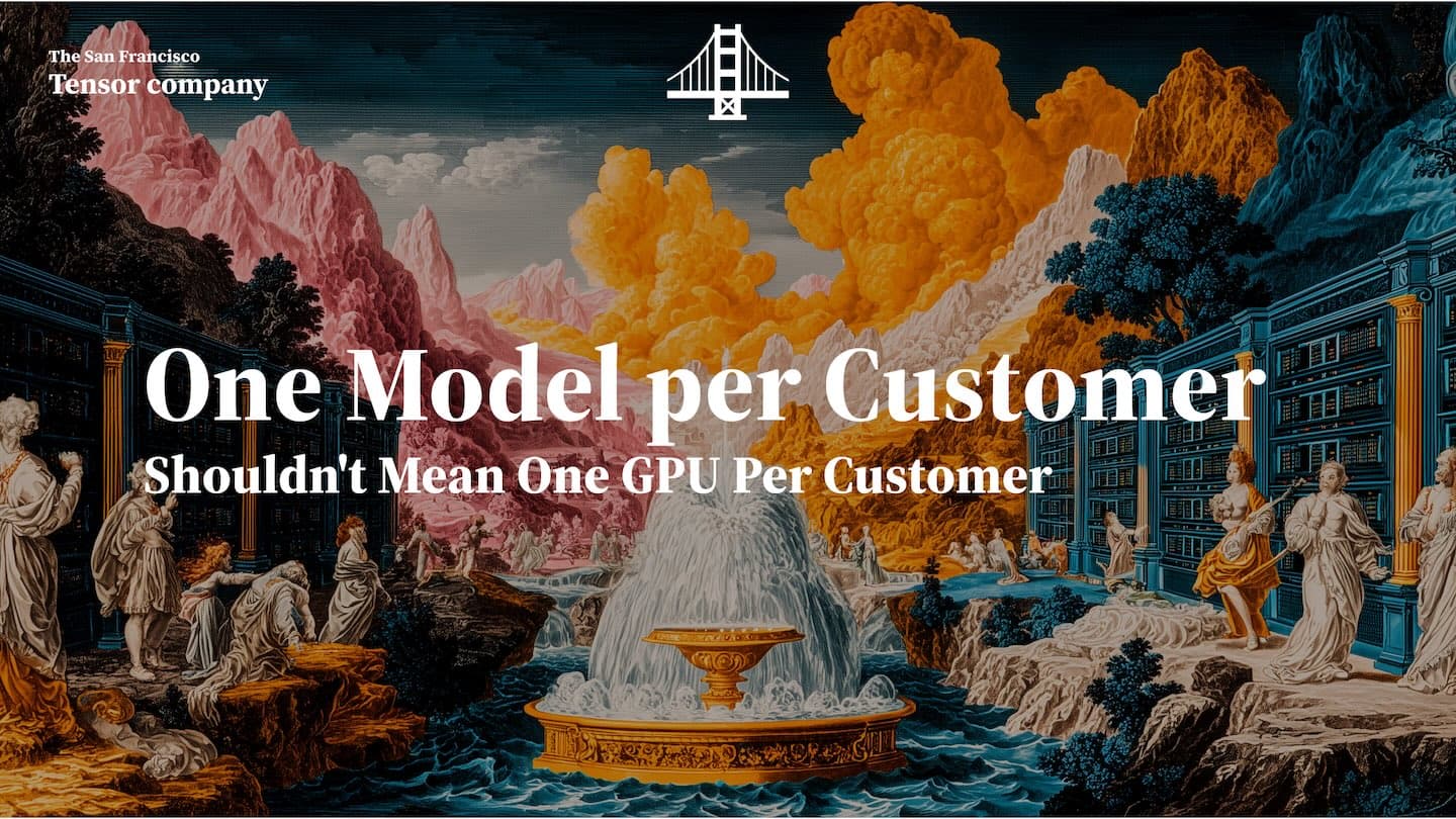 One Model Per Customer Shouldn't Mean One GPU Per Customer
